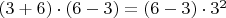 $(3+6)\cdot(6-3)=(6-3)\cdot3^2$