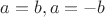 $a=b, a=-b$