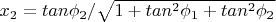 $x_2=tan\phi_2/\sqrt{1+tan^2\phi_1+tan^2\phi_2}$