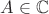 $A\in\mathbb{C}$