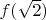 $f(\sqrt{2})$