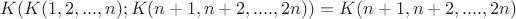 $KК(K(1,2,...,n); K(n+1, n+2,....,2n)) =  K(n+1, n+2,....,2n)$