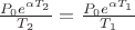 $\frac{P_0e^{\alpha T_2}}{T_2}=\frac{P_0e^{\alpha T_1}}{T_1}$