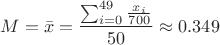 $$M= \bar{x} = \frac{\sum^{49}_{i=0}\frac {x_i}{700}}{50}\approx0.349$$