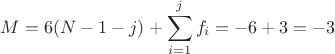 $$M = 6(N - 1 - j) +\sum\limits_{i=1}^{j}f_i = -6 + 3 = -3$$