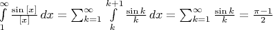 \int\limits_1^\infty \frac{\sin{[x]}}{[x]}\,dx=\sum_{k=1}^\infty \int\limits_k^{k+1} \frac{\sin{k}}{k}\,dx=\sum_{k=1}^\infty\frac{\sin{k}}{k}=\frac{\pi-1}{2}