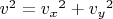 $v^2={v_x}^2+{v_y}^2$