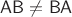 $\mathsf A\mathsf B\neq \mathsf B\mathsf A$