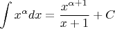 $$
\int\limits_{}^{} x^\alpha dx=\frac{x^{\alpha+1}}{x+1}+C
$$