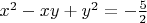 $x^2-xy+y^2=-\frac52$