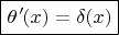 $\boxed{\theta{\mskip 1.5mu}'{\mskip -1.5mu}(x)=\delta(x)}$