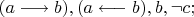 $(a \longrightarrow  b), (a \longleftarrow b), b, \neg c;$