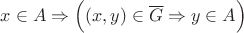 $x\in A\Rightarrow\Bigl((x,y)\in\overline{G}\Rightarrow y\in A\Bigr)$