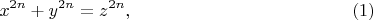 $$
x^{2n} + y^{2n} = z^{2n},     \eqno     (1)
$$