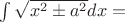 $\int\sqrt{x^2\pm a^2}dx =$