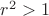 $r^2>1$