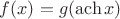 $f(x) = g(\operatorname{ach} x)$