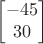 $$
\begin{bmatrix}-45\\30\end{bmatrix}$$