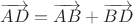 $\overrightarrow{AD}=\overrightarrow{AB}+\overrightarrow{BD}$