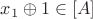 $x_1\oplus 1 \in [A]$