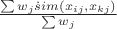 $\frac{\sum w_j \dot sim(x_{ij},x_{kj})}{\sum w_{j}}$
