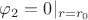$\varphi_2=0|_{r=r_0}$