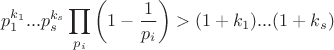 $$p_1^{k_1}...p_s^{k_s} \prod\limits_{p_i}\left(1-\frac{1}{p_i}\right)>(1+k_1)...(1+k_s) $$