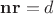 $\mathbf{nr}=d$