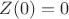 $Z(0)=0$