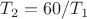 $T_2={60}/{T_1}$