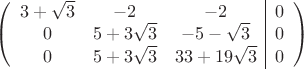 $$\left(\begin{array}{ccc|c}
3+\sqrt 3 & -2 & -2&0\\ 
 0 & 5+3\sqrt 3& -5-\sqrt 3&0\\ 
 0 & 5+3\sqrt 3 & 33+19\sqrt 3&0\\
\end{array}\right)$$