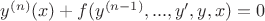 $y^{(n)}(x) + f(y^{(n-1)}, ..., y', y, x) = 0$