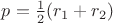 $p=\frac{1}{2}(r_1+r_2)$