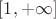 $[1,+\infty]$