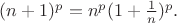 $(n+1)^{p} = n^p(1 + \frac{1}{n})^{p}.$