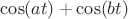 $\cos(at)+\cos(bt)$