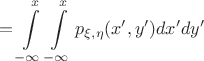 $$=\int \limits_{-\infty}^{x}\int \limits_{-\infty}^{x}p_{\xi,\eta}(x',y')dx'dy'$$