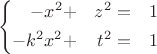 $$
\left\{
\begin{align}
-x^2 &+&z^2 &=& 1 \\
-k^2x^2 &+&t^2 &=& 1
\end{align}
\right.
$$