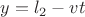 $\[y = {l_2} - vt\]$