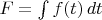 $F=\int f(t)\,dt$
