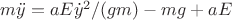 $ m\ddot{y} = aE\dot{y}^2/ ( gm) -mg + aE$