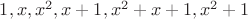 $1, x, x^2, x+1, x^2+x+1, x^2+1$