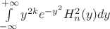$\int\limits_{ - \infty }^{ + \infty } {y^{2k} e^{ - y^2 } H_n^2 (y)dy} $