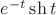 $e^{-t}\sh{t}$