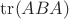 $\operatorname{tr}(ABA)$