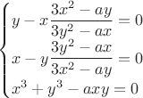 $$\begin{cases}y - x\dfrac{3x^2 - ay}{3y^2 - ax} = 0\\ x - y\dfrac{3y^2 - ax}{3x^2 - ay} = 0\\ x^3 + y^3 - axy = 0\end{cases}$$