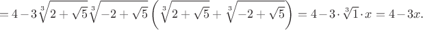 $$
=4-3\sqrt[3]{2+\sqrt{5}}\sqrt[3]{-2+\sqrt{5}}\left(\sqrt[3]{2+\sqrt{5}}+\sqrt[3]{-2+\sqrt{5}}\right)=4-3\cdot\sqrt[3]{1}\cdot x=4-3x.
$$