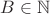 $B \in \mathbb N$