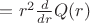 $= r^2 \frac d {dr} Q(r)$ $= r^2 \frac d {dr} Q(r)$