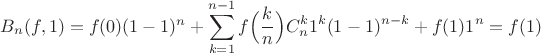 $B_n(f,1)=
f(0)(1-1)^n+
\displaystyle\sum_{k=1}^{n-1}f\Big(\frac{k}{n}\Big)C_n^k1^k(1-1)^{n-k}
+f(1)1^n=f(1)
$